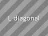 L diagonal